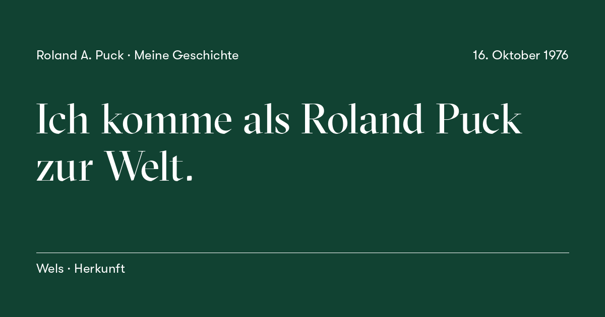 Beitragskarte: Ich komme als Roland Puck zur Welt.